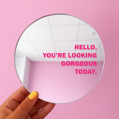 Hello you're looking gorgeous today | Stick-On Affirmation mirror for Your Wall