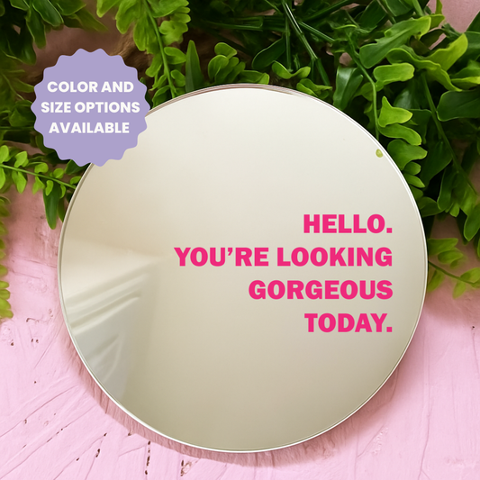 Hello you're looking gorgeous today | Stick-On Affirmation mirror for Your Wall