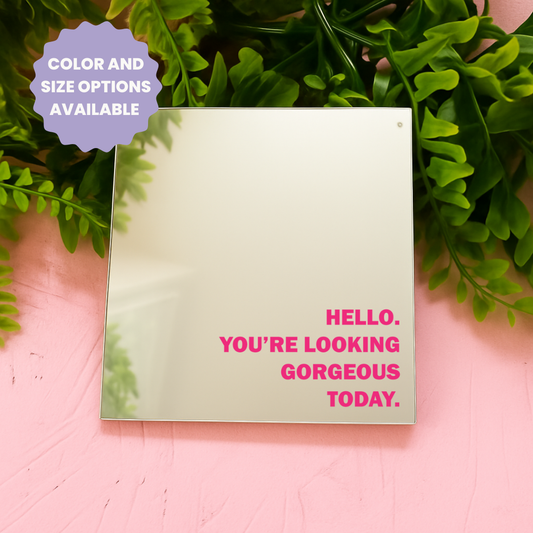 Hello you're looking gorgeous today | Stick-On Affirmation mirror for Your Wall