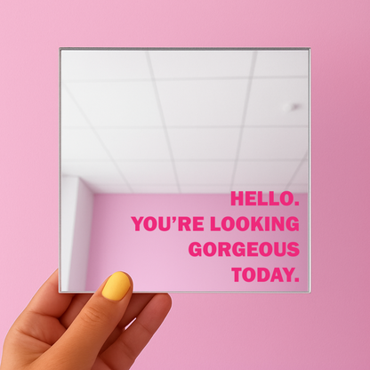 Hello you're looking gorgeous today | Stick-On Affirmation mirror for Your Wall