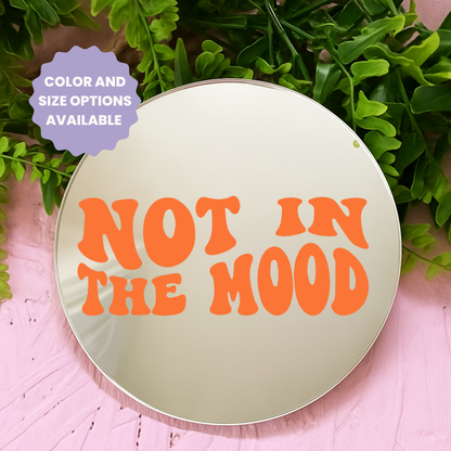 Not in the mood | Stick-On Affirmation mirror for Your Wall