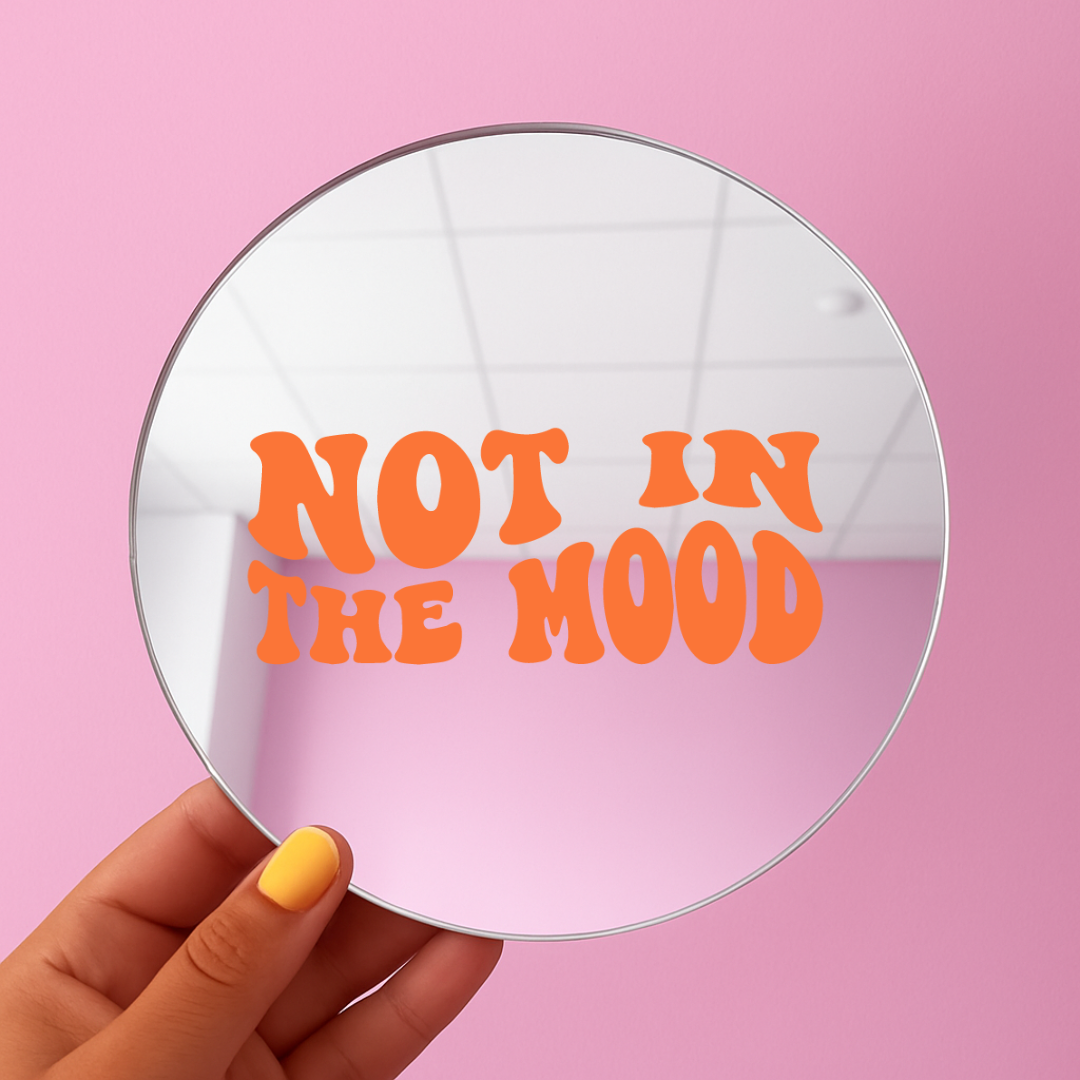 Not in the mood | Stick-On Affirmation mirror for Your Wall