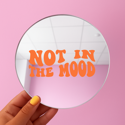 Not in the mood | Stick-On Affirmation mirror for Your Wall