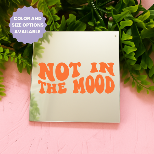 Not in the mood | Stick-On Affirmation mirror for Your Wall