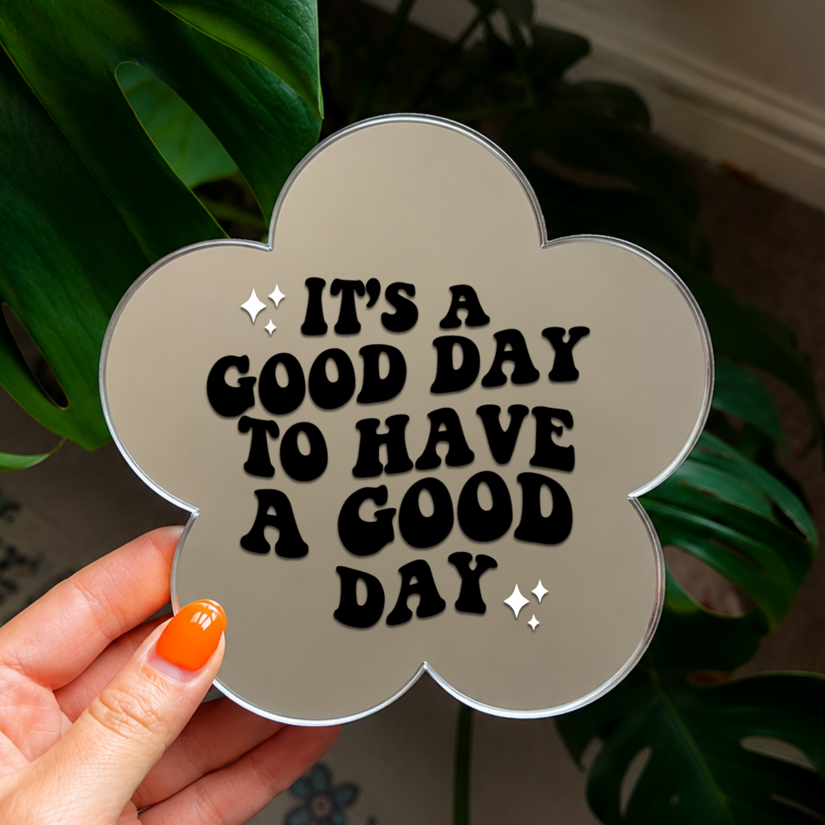 Its a good day to have a good day | Flower Shaped Stick-On Affirmation Mirror