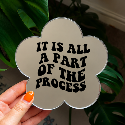 It is all part of the process  | Flower Shaped Stick-On Affirmation Mirror