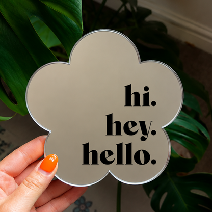 Hi, hey , hello | Flower Shaped Stick-On Affirmation Mirror