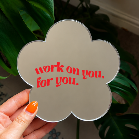 Work on you for you | Flower Shaped Stick-On Affirmation Mirror