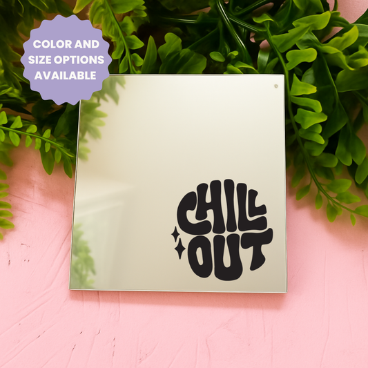 Chill out | Stick-On Affirmation mirror for Your Wall