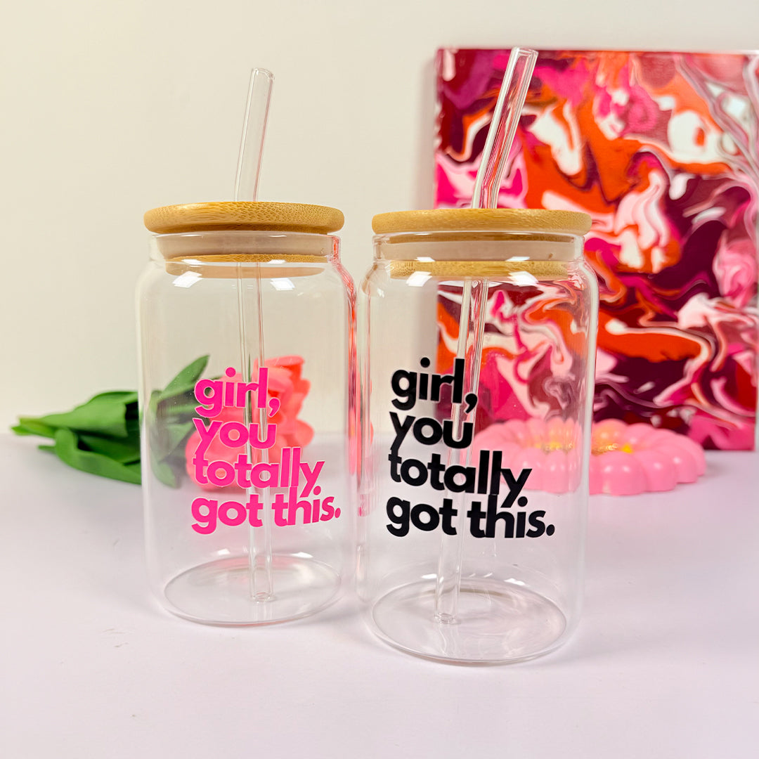 Girl you totally got this - Glass sipper