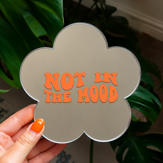 Not in the mood | Flower Shaped Stick-On Affirmation Mirror