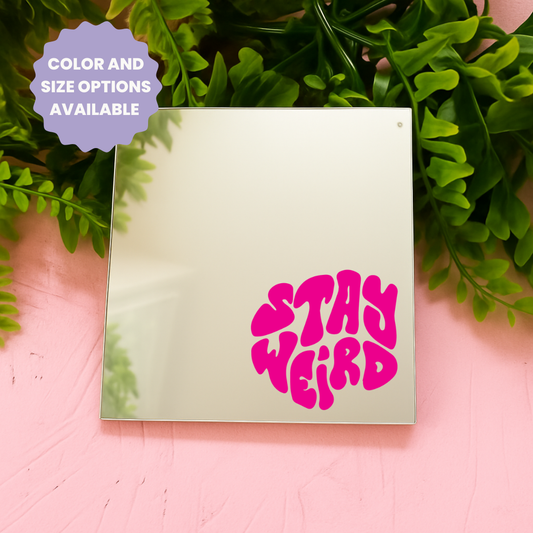 Stay weird | Stick-On Affirmation mirror for Your Wall